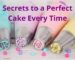 Secrets to a Perfect Cake Every Time