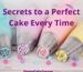 Secrets to a Perfect Cake Every Time